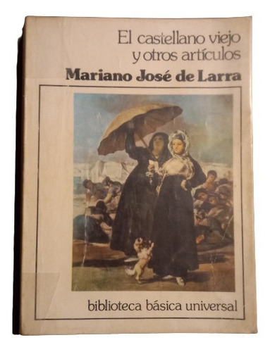 Mariano J. De Larra. El Castellano Viejo Y Otros Artículos