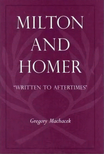 Milton And Homer, De Gregory Machacek. Editorial Duquesne University Press, Tapa Dura En Inglés