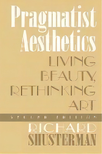 Pragmatist Aesthetics : Living Beauty, Rethinking Art, De Richard Shusterman. Editorial Rowman & Littlefield, Tapa Blanda En Inglés