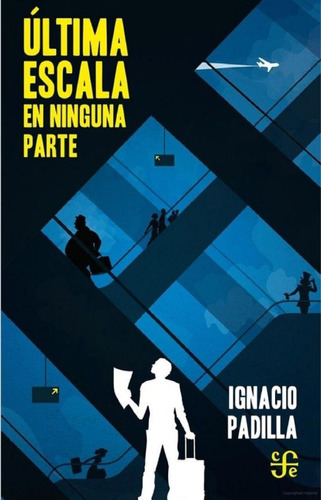 Última Escala En Ninguna Parte -  Ignacio Padilla - Nuevo 