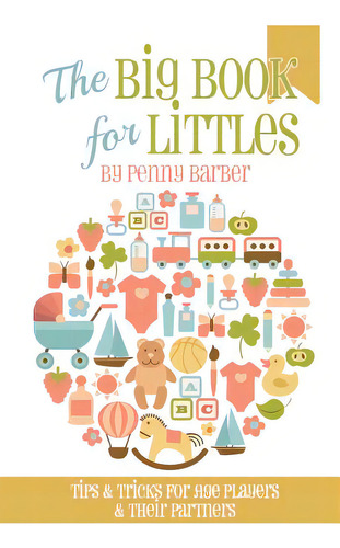 The Big Book For Littles: Tips & Tricks For Age Players & Their Partners, De Allen, Mako. Editorial Createspace, Tapa Blanda En Inglés