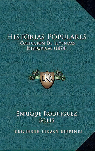 Historias Populares, De Enrique Rodriguez-solis. Editorial Kessinger Publishing, Tapa Blanda En Español
