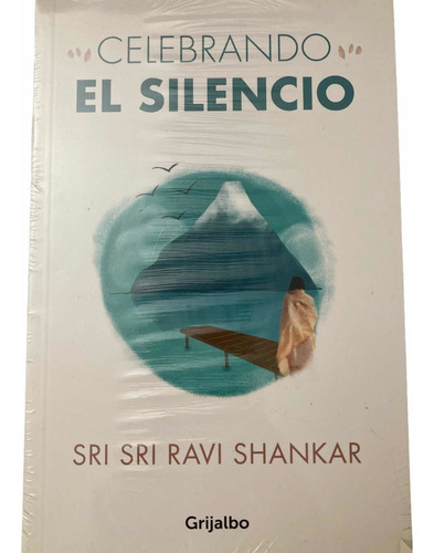 Celebrando El Silencio- Sri Sri Ravi Shankar- Grijalbo