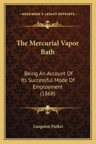 Libro The Mercurial Vapor Bath: Being An Account Of Its S...