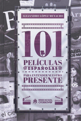 101 Pelãâculas Espaãâ±olas Para Entender Nuestro Presente, De López Menacho, Alejandro. Editorial Héroes De Papel, Tapa Dura En Español