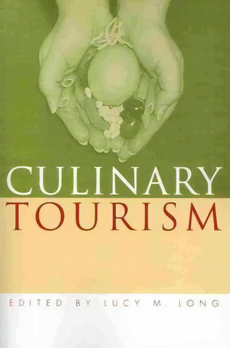 Culinary Tourism, De Lucy M. Long. Editorial University Press Kentucky, Tapa Blanda En Inglés