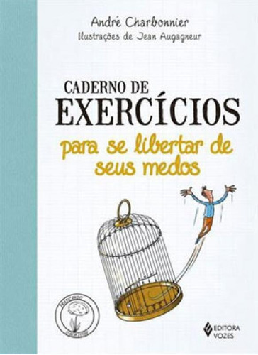 Caderno De Exercícios Para Se Libertar De Seus Medos, De Charbonnier, André. Editora Vozes, Capa Mole Em Português