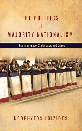 The Politics Of Majority Nationalism : Framing Peace, Stale, De Neophytos Loizides. Editorial Stanford University Press En Inglés