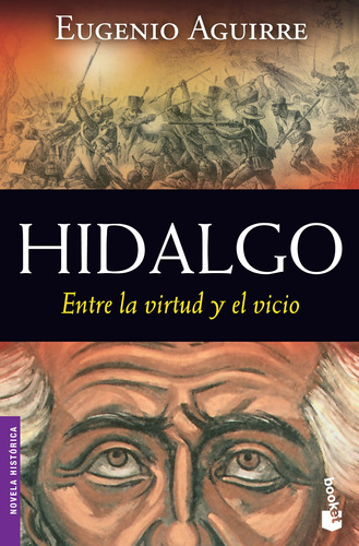 Hidalgo: Entre la virtud y el vicio, de Aguirre, Eugenio. Serie Booket Martínez Roca Editorial Booket México, tapa blanda en español, 2011