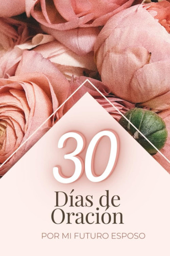 Libro: 30 Días De Fervorosa Oración Por Mi Futuro Esposo