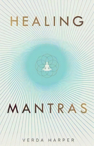 Healing Mantras: 1 : A Positive Way To Remove Stress, Exhaustion And Anxiety By Reconnecting With..., De Verda Harper. Editorial Wryting Ltd, Tapa Blanda En Inglés
