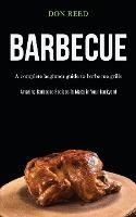 Libro Barbecue : A Complete Beginner Guide To Barbecue Gr...