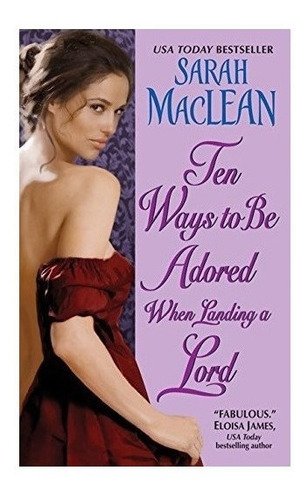 Ten Ways To Be Adored When Landing A Lord - Sarah Maclean