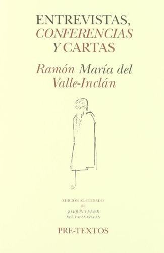 Entrevistas, conferencias y cartas (Hispánicas), de Del Valle-Inclán, Ramón María. Editorial Pre-Textos, tapa pasta blanda, edición 1 en español, 2015