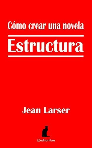 Como Crear Una Novela. Estructura.: Construyendo Una Novela, De Jean Larser. Editorial Independently Published, Tapa Blanda En Español, 0000