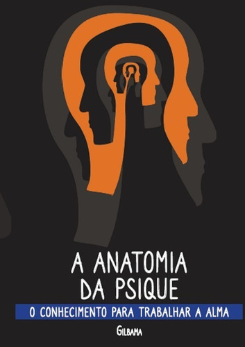 A Anatomia Da Psique: O Conhecimento Para Trabalhar A Alma, De Gilbama. Série Não Aplicável, Vol. 1. Editora Clube De Autores, Capa Mole, Edição 1 Em Português, 2019