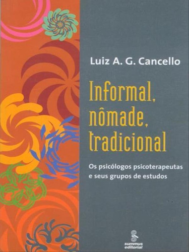 Informal, Nômade, Tradicional: Os Psicólogos Psicoterapeutas E Seus Grupos De Estudos , De Cancello, Luiz A. G.. Editora Summus Editorial, Capa Mole, Edição 1ª Edição - 2007 Em Português