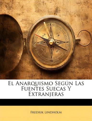 El Anarquismo Segun Las Fuentes Suecas Y Extranjeras, De Fredrik Lindholm., Vol. 1. Editorial Nabu Press, Tapa Blanda En Español