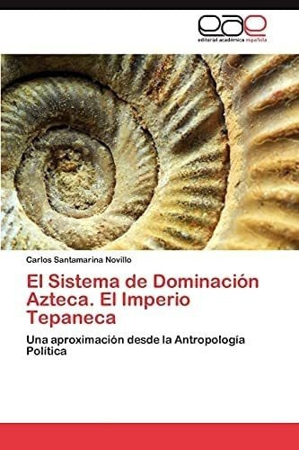 Libro: El Sistema Dominación Azteca. El Imperio Tepaneca: