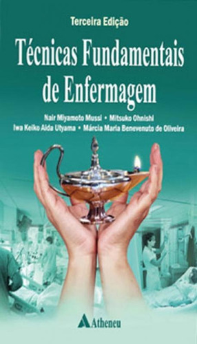 Técnicas Fundamentais De Enfermagem, De Utyama, Iwa Keiko Aida. Editora Atheneu, Capa Mole, Edição 3ª Edição - 2016 Em Português