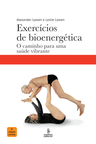 Exercícios de bioenergética: O caminho para uma saúde vibrante, de Lowen, Alexander. Editora Summus Editorial Ltda., capa mole em português, 2020