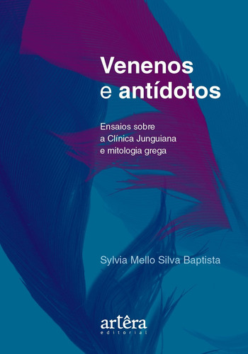 Venenos e antídotos: ensaios sobre a clínica junguiana e mitologia grega, de Baptista, Sylvia Mello Silva. Editorial Artêra Editorial, capa mole em português, 2019