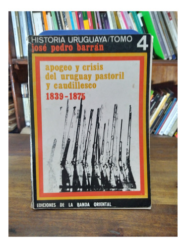 Apogeo Y Crisis Del Uruguay Pastoril Y Caudillesco  Barran