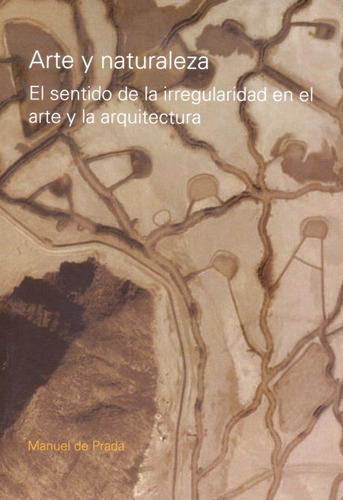 Arte Y Naturaleza. El Sentido De La Irregularidad, De De Prada, Manuel., Vol. 1. Editorial Nobuko, Tapa Blanda En Español, 2009