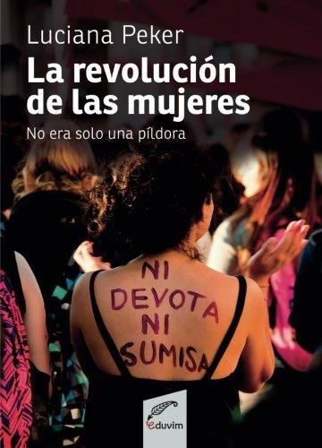 La Revolucion De Las Mujeres - Luciana Peker - Eduvim