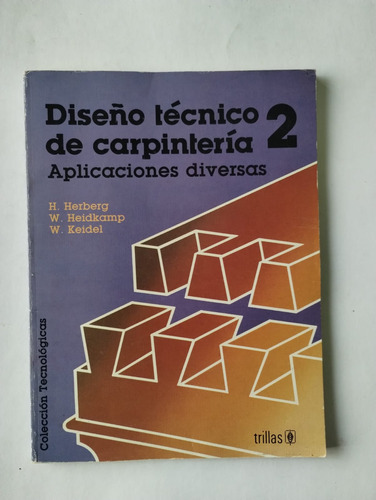 Diseño Técnico De Carpintería 2. H. Herberg. Ed. Trillas. 