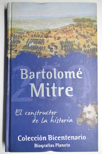 Bartolomé Mitre: El Constructor De La Historia          C170