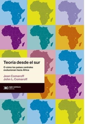 Construir Teoria Desde El Sur Jean Comaroff Siglo Xxi Editor