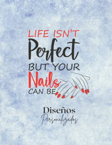 Diseños Personalizados Life Isn't Perfect But Your Nails Can