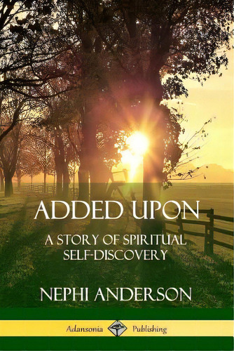 Added Upon: A Story Of Spiritual Self-discovery, De Anderson, Nephi. Editorial Lulu Pr, Tapa Blanda En Inglés