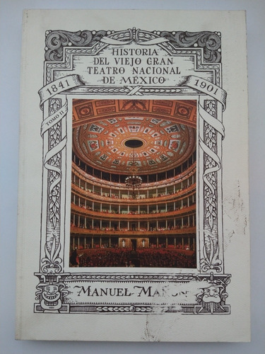 Historia Del Viejo Gran Teatro Nacional De México 1841-1901 (Reacondicionado)