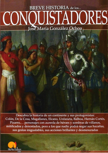 Breve historia de los conquistadores, de José María González Ochoa. Editorial Nowtilus, tapa blanda, edición 1 en español