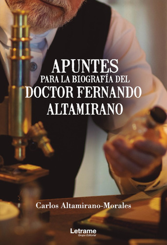 Apuntes Para La Biografía Del Doctor Fernando Altamirano...