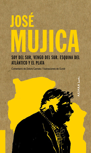 José Mujica: Soy del sur, vengo del sur, esquina del Atlántico y el Plata, de Camats, Dolors. Serie Akiparla, vol. 4. Editorial Akiara Books, tapa blanda en inglés / español, 2019