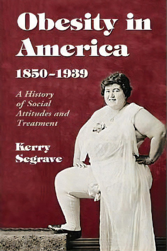 Obesity In America, 1850-1939, De Kerry Segrave. Editorial Mcfarland Co Inc, Tapa Blanda En Inglés