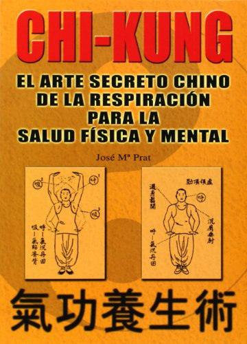 Chi Kung : El Arte Secreto Chino De La Respiracion Para La S