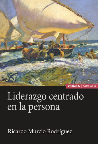 Liderazgo Centrado En La Persona, De Murcio Rodríguez, Ricardo. Editorial Ediciones Universidad De Navarra, S.a., Tapa Blanda En Español