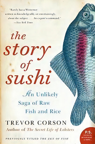 The Story Of Sushi : An Unlikely Story Of Raw Fish And Rice, De Trevor Corson. Editorial Harpercollins Publishers Inc, Tapa Blanda En Inglés