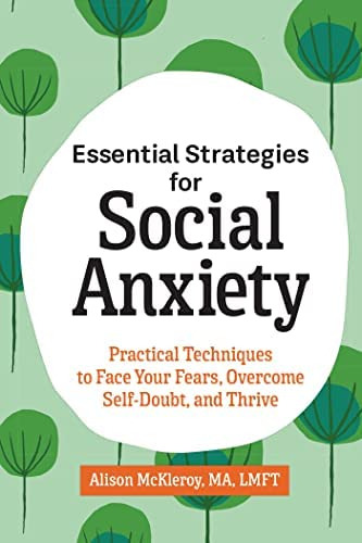Essential Strategies For Social Anxiety: Practical Techniques To Face Your Fears, Overcome Self-doubt, And Thrive, De Mckleroy Ma Lmft, Alison. Editorial Rockridge Press, Tapa Blanda En Inglés