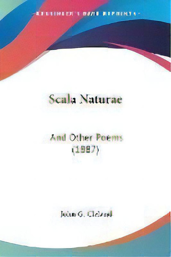 Scala Naturae : And Other Poems (1887), De John G Cleland. Editorial Kessinger Publishing, Tapa Blanda En Inglés