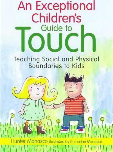 An Exceptional Children's Guide To Touch : Teaching Social And Physical Boundaries To Kids, De Mckinley Hunter Manasco. Editorial Jessica Kingsley Publishers, Tapa Dura En Inglés