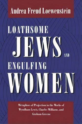 Loathsome Jews And Engulfing Women : Metaphors Of Projection In The Works Of Wyndham Lewis, Charl..., De Andrea Freud Loewenstein. Editorial New York University Press, Tapa Dura En Inglés