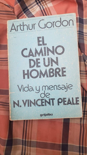 Norman Vincent Peale El Camino De Un Hombre Arthur Gordon 