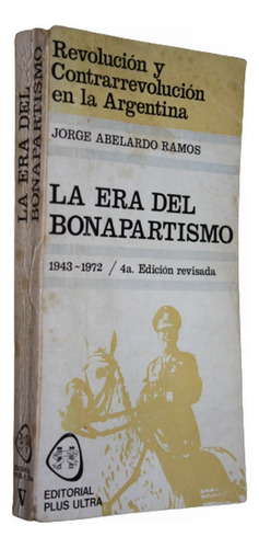 La Era Del Bonapartismo - Jorge Abelardo Ramos (1943 - 1972) (Usado)