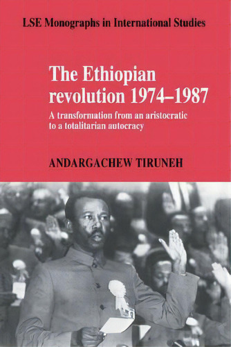 Lse Monographs In International Studies: The Ethiopian Revolution 1974-1987: A Transformation Fro..., De Andargachew Tiruneh. Editorial Cambridge University Press, Tapa Blanda En Inglés