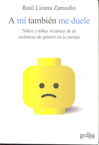 A mí también me duele: Niños y niñas víctimas de la violencia de género en la pareja, de Lizana, Raúl. Serie Psicología Editorial Gedisa en español, 2012